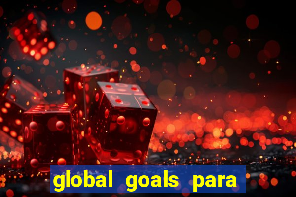 global goals para que serve